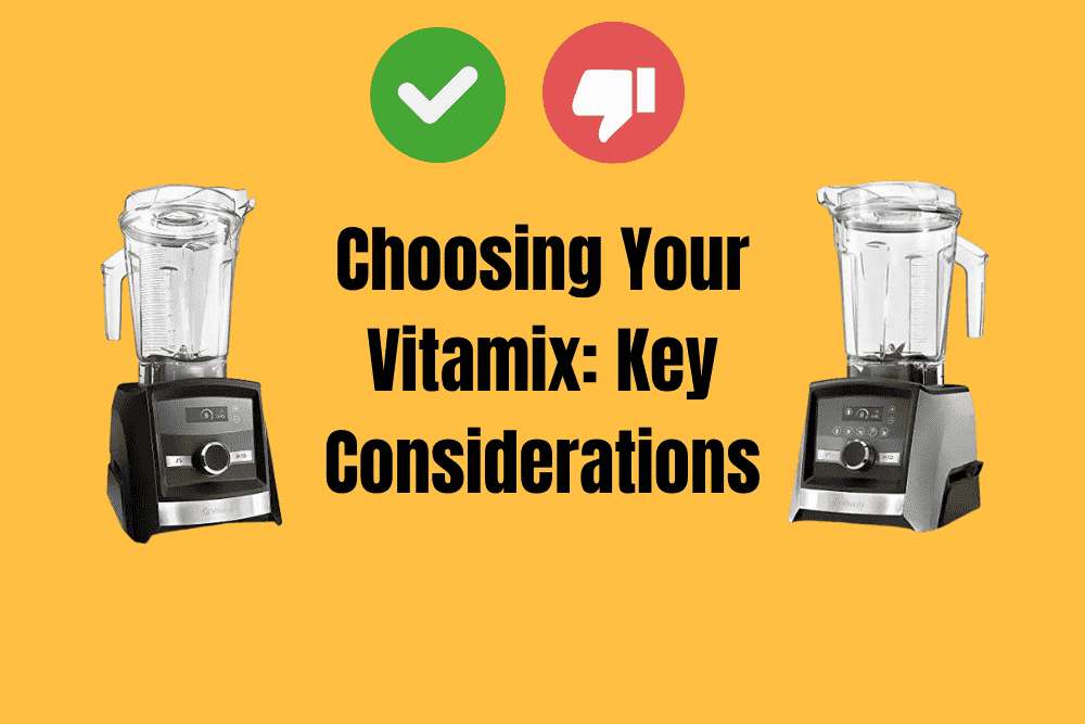 Choosing Your Vitamix: Key Considerations