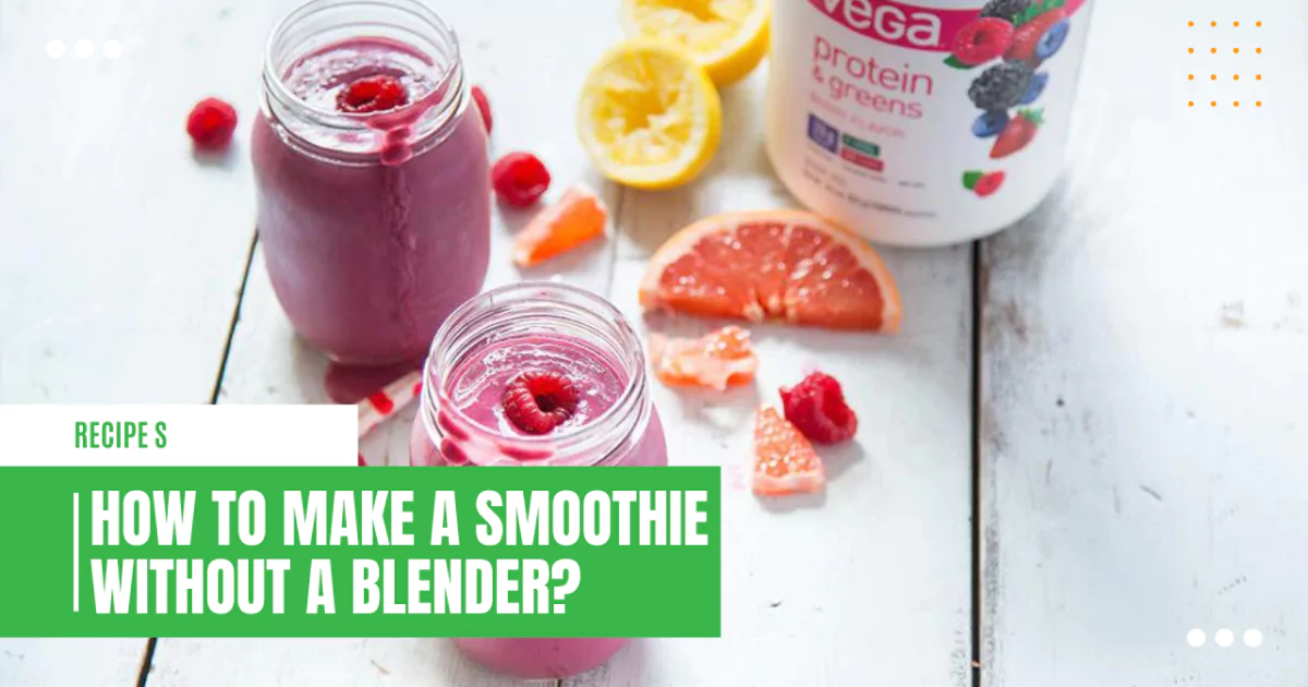 How To Make A Smoothie Without A Blender