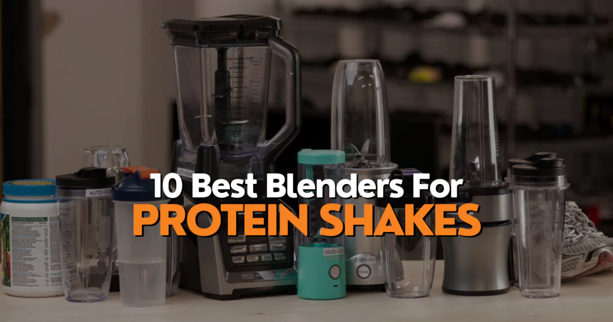 best blenders for protein shakes