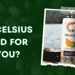 Is Celsius Bad For You
