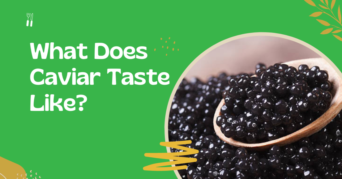 What Does Caviar Taste Like?