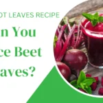 Can You Juice Beet Leaves