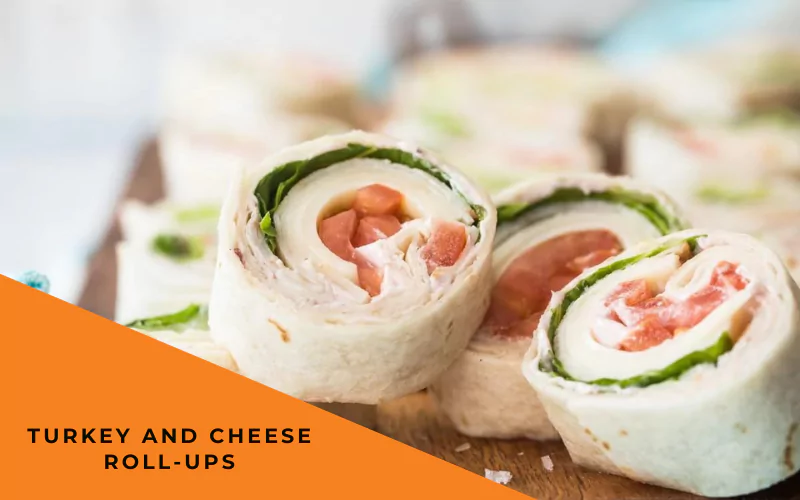 Turkey and Cheese Roll-Ups 