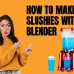 How to Make Slushies with a Blender